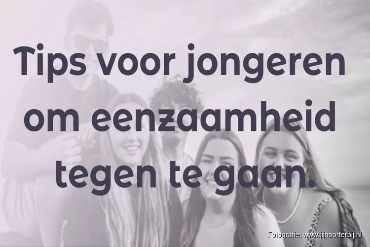 Tips voor jongeren om eenzaamheid tegen te gaan